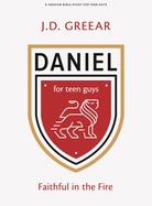 Daniel - Teen Guys' Bible Study Book: Faithful in the Fire