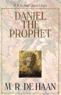 Daniel the Prophet - DeHaan, M R, and Pierson, Arthur Tappan