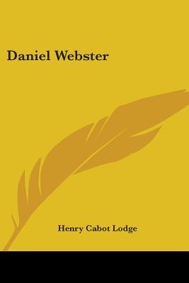 Daniel Webster - Lodge, Henry Cabot