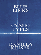 Daniela Keiser: Blue Links. Cyanotypes.