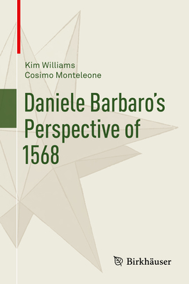 Daniele Barbaro's Perspective of 1568 - Williams, Kim (Translated by), and Monteleone, Cosimo, and Steadman, Philip (Foreword by)