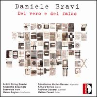 Daniele Bravi: Del Vero e del Falso - Anna D'errico (piano); Arditti Quartet; Donatienne Michel-Dansac (soprano); Ensemble Algoritmo; Ensemble Vide;...