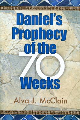 Daniel's Prophecy of the 70 Weeks - McClain, Alva J