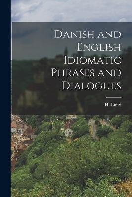 Danish and English Idiomatic Phrases and Dialogues - Lund, H