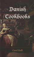 Danish Cookbooks: Domesticity and National Identity, 1616-1901 - Gold, Carol