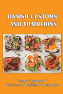 Danish Customs And Traditions: Savory Recipes Of Well-Loved, Traditional Danish Fare