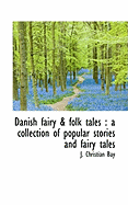 Danish Fairy & Folk Tales: A Collection of Popular Stories and Fairy Tales