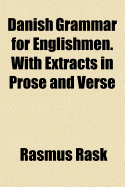 Danish Grammar for Englishmen. with Extracts in Prose and Verse