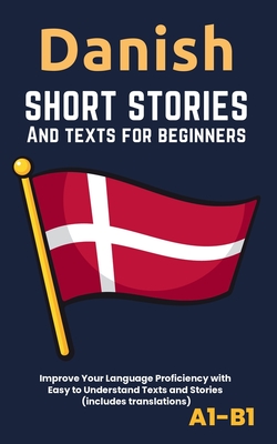 Danish - Short Stories And Texts for Beginners: Improve Your Language Proficiency with Easy to Understand Texts and Stories - Includes English Translations - Librenhaus