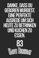 Danke, dass du geboren wurdest. Eine perfekte Ausrede um sich heute zu betrinken und Kuchen zu essen Happy Birthday 83: Liniertes Notizbuch I Grukarte fr den 83. Geburtstag I Perfektes Geschenk I Geburtstagskarte fr Frauen, Mnner, Kinder, Freunde, Fam