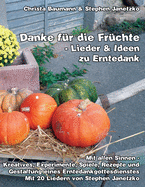 Danke f?r die Fr?chte - Lieder & Ideen zu Erntedank: Mit allen Sinnen - Kreatives, Experimente, Spiele, Rezepte und Gestaltung eines Erntedankgottesdienstes