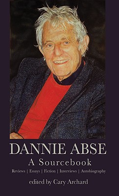 Dannie Abse: A Sourcebook - Abse, Dannie, and Archard, Cary (Editor)