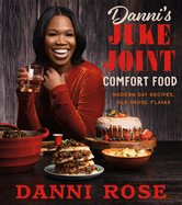 Danni's Juke Joint Comfort Food Cookbook: Modern-Day Recipes, OLE Skool Flavas