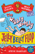 Danny Baker's Silly Olympics: the Wibbly Wobbly Jelly Belly Flop - 100% Unofficial!: and Four Other Brilliantly Bonkers Stories!