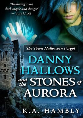 Danny Hallows and the Stones of Aurora - Hambly, K A
