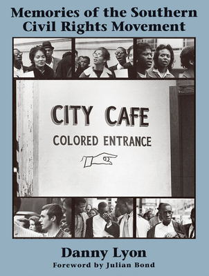 Danny Lyon: Memories of the Southern Civil Rights Movement - Lyon, Danny (Photographer), and Lewis, John (Afterword by)