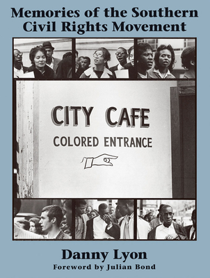 Danny Lyon: Memories of the Southern Civil Rights Movement - Lyon, Danny (Photographer), and Bond, Julian (Foreword by), and Lewis, John (Afterword by)