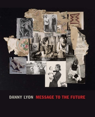 Danny Lyon: Message to the Future - Cox, Julian, and Sussman, Elisabeth, and Nemerov, Alexander