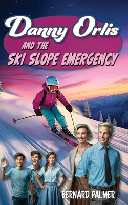 Danny Orlis and the Ski Slope Emergency - Palmer, Bernard