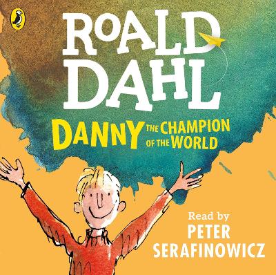 Danny the Champion of the World - Dahl, Roald, and Serafinowicz, Peter (Read by)