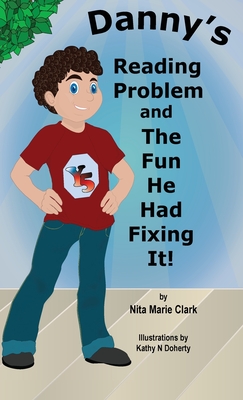 Danny's Reading Problem and the Fun He Had Fixing It! - Clark, Nita Marie