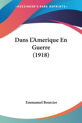 Dans L'Amerique En Guerre (1918) - Bourcier, Emmanuel