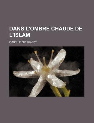 Dans l'Ombre Chaude De l'Islam - Eberhardt, Isabelle