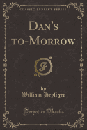 Dan's To-Morrow (Classic Reprint)