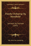 Danske Ordsprog Og Mundheld: Samlede Og Ordnede (1845)