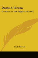 Dante A Verona: Commedia In Cinque Atti (1862)