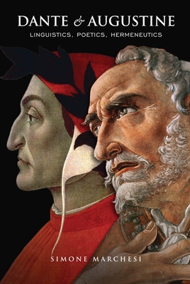 Dante and Augustine: Linguistics, Poetics, Hermeneutics - Marchesi, Simone