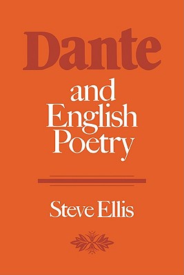 Dante and English Poetry: Shelley to T. S. Eliot - Ellis, Steve, and Steve, Ellis