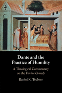 Dante and the Practice of Humility: A Theological Commentary on the Divine Comedy