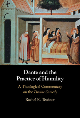 Dante and the Practice of Humility - Teubner, Rachel K