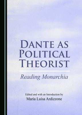 Dante as Political Theorist: Reading Monarchia - Ardizzone, Maria Luisa (Editor)