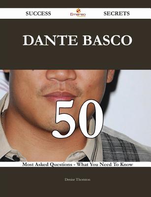 Dante Basco 50 Success Secrets - 50 Most Asked Questions on Dante Basco - What You Need to Know - Thornton, Denise