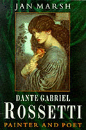 Dante Gabriel Rossetti: A Biography