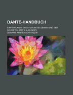 Dante-Handbuch. Einfuhrung in Das Studium Des Lebens Und Der Schriften Dante Alighieri's