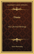Dante; His Life and Writings