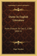Dante in English Literature: From Chaucer to Cary C. 1380-1844 V1