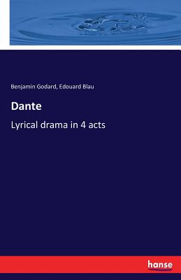 Dante: Lyrical drama in 4 acts - Godard, Benjamin, and Blau, Edouard