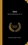 Dante: Opera En Quatre Actes: Op. 111