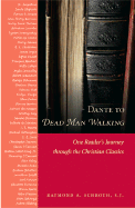 Dante to Dead Man Walking: One Reader's Journey Through the Christian Classics - Schroth, Raymond A