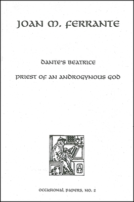 Dante's Beatrice: Priest of an Androgynous God: Bernardo Lecture Series, No. 2 - Ferrante, Joan M, Professor