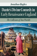 Dante's Divine Comedy in Early Renaissance England: The Collision of Two Worlds