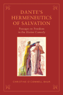 Dante's Hermeneutics of Salvation: Passages to Freedom in the Divine Comedy