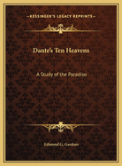 Dante's Ten Heavens: A Study of the Paradiso