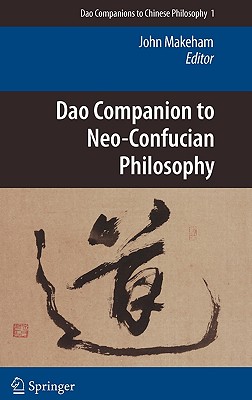 Dao Companion to Neo-Confucian Philosophy - Makeham, John, Prof. (Editor)
