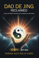 Dao De Jing Reclaimed: A Clear and Faithful Translation with the Original Text Side-by-Side