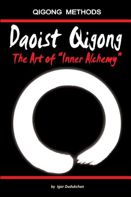 Daoist Qigong - The Art of Inner Alchemy - Kondratenko, Marina (Translated by), and Dudukchan, Igor